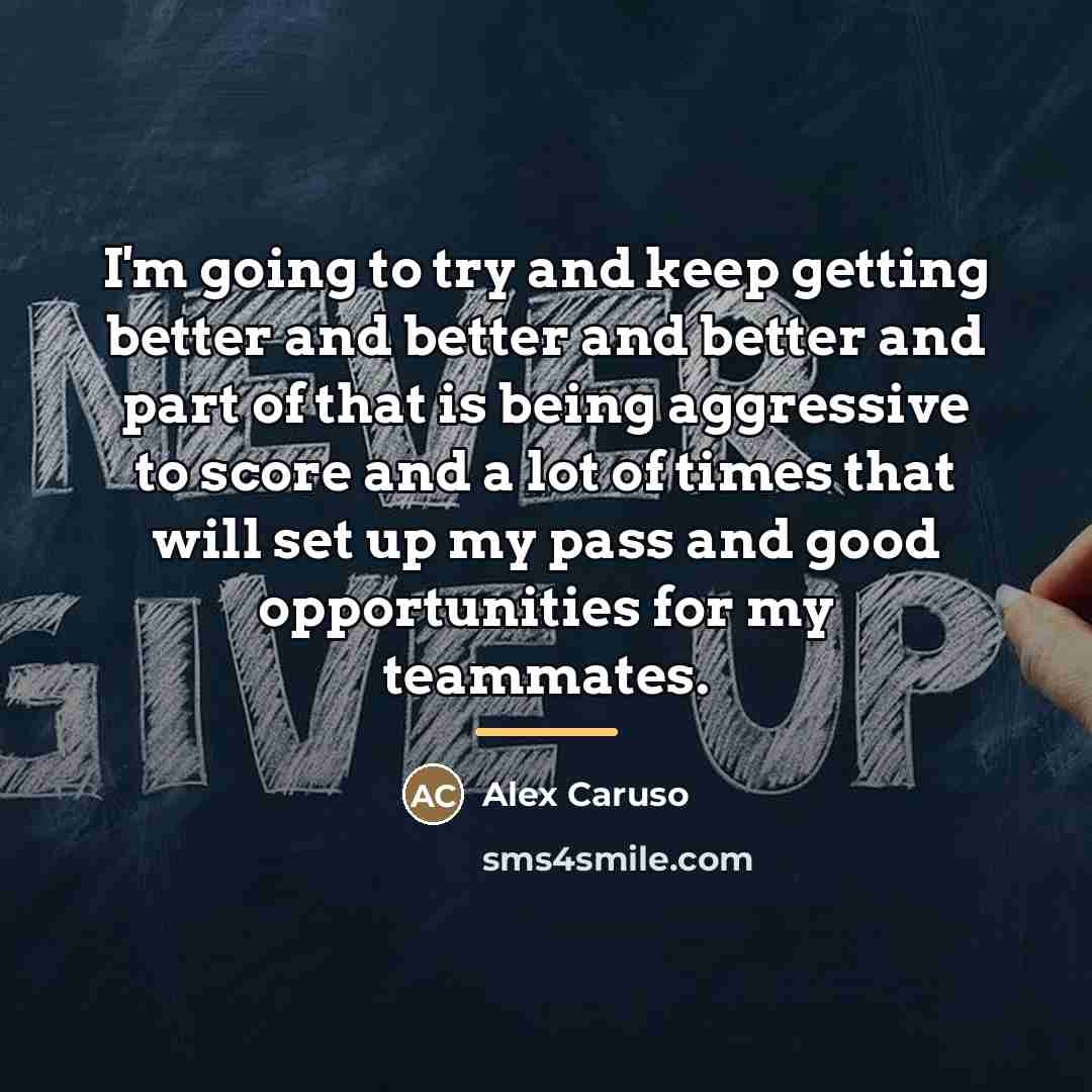 “I'm going to try and keep getting better and better…” quote by Alex Caruso