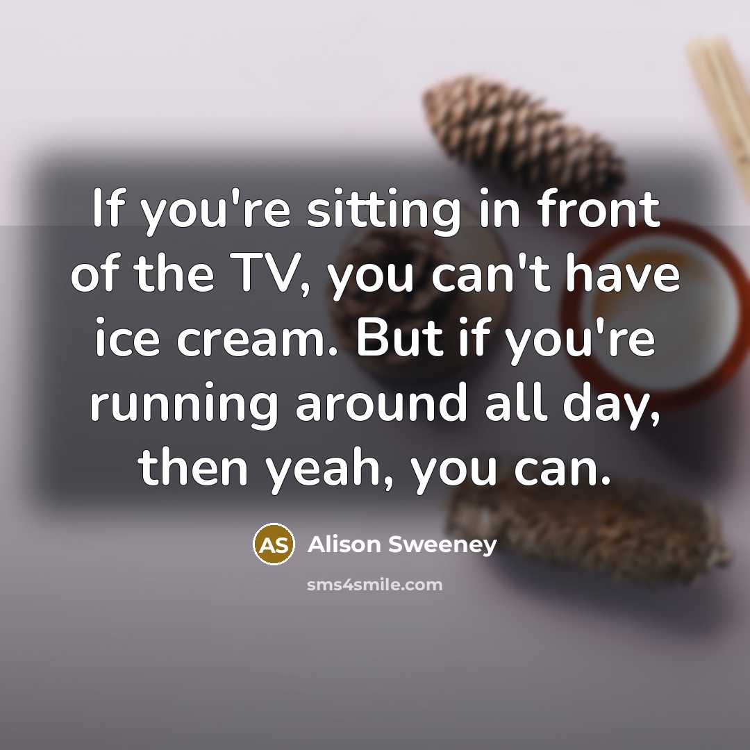 “If you're sitting in front of the TV, you can't…” quote by Alison Sweeney