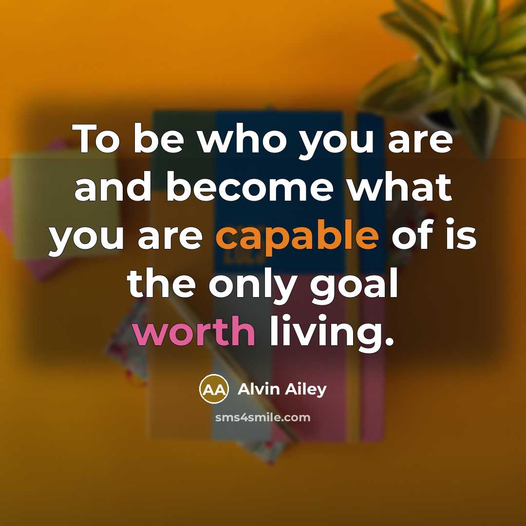 “To be who you are and become what you are…” quote by Alvin Ailey