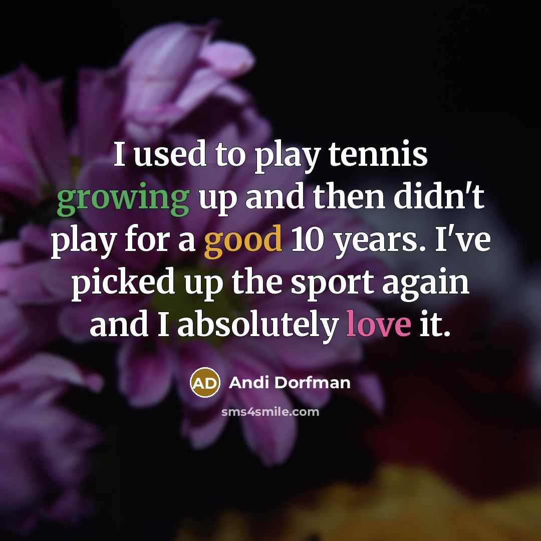 “I used to play tennis growing up and then didn't…” quote by Andi Dorfman