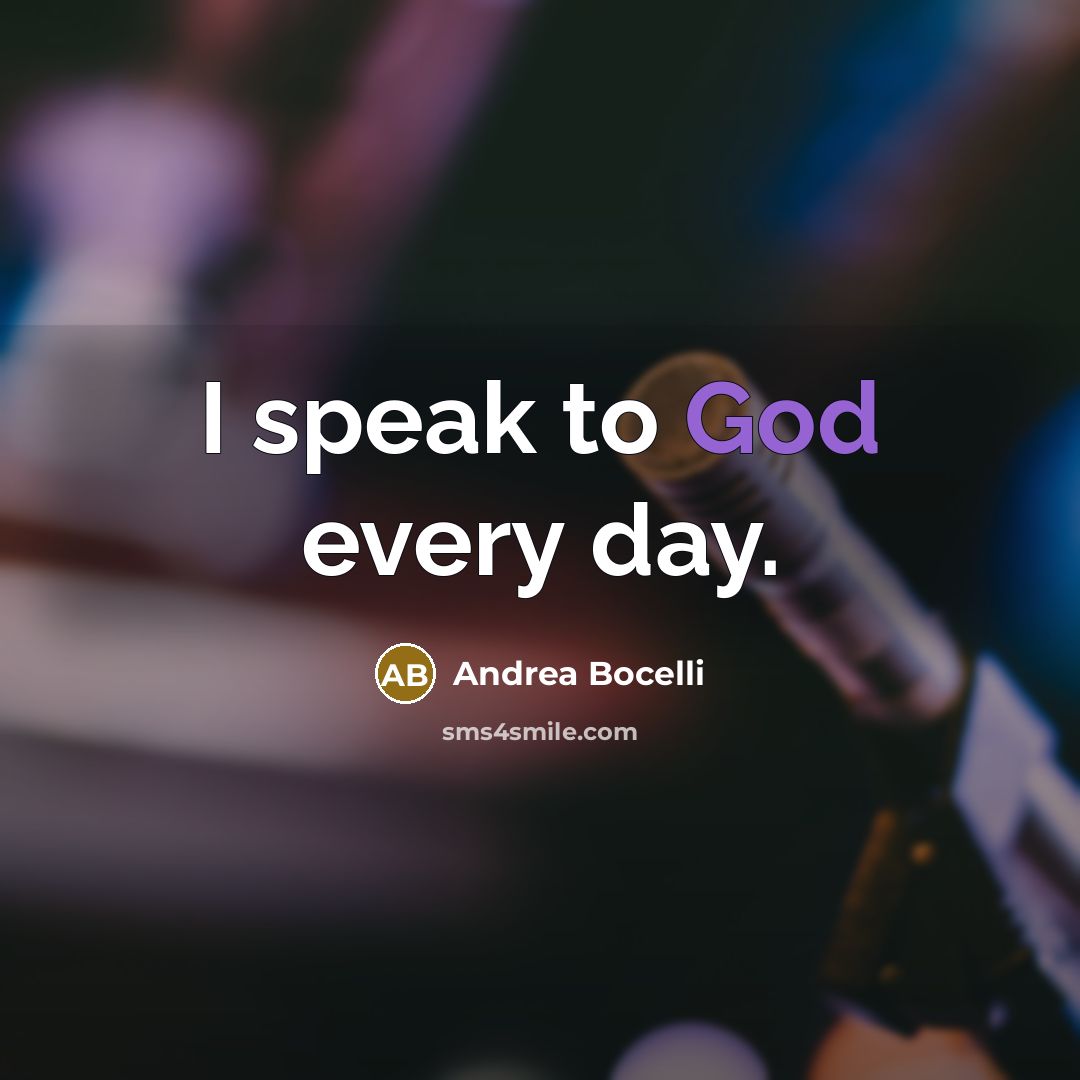 “I speak to God every day.…” quote by Andrea Bocelli