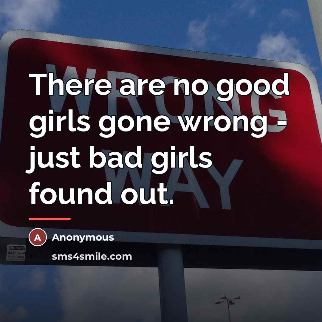 “There are no good girls gone wrong - just bad…” quote by Anonymous