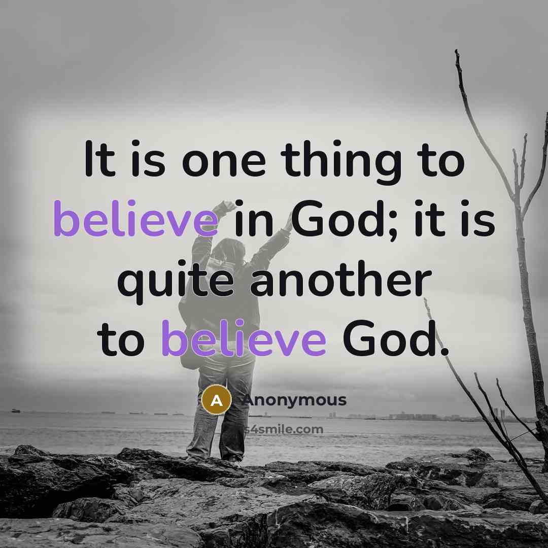 “It is one thing to believe in God; it is…” quote by Anonymous