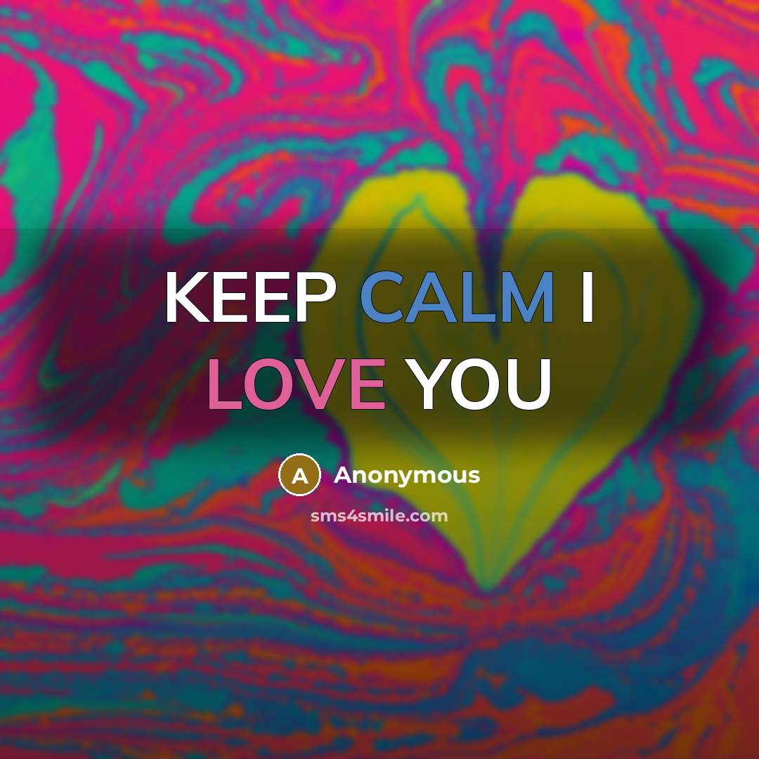 “KEEP CALM I LOVE YOU” quote by Anonymous