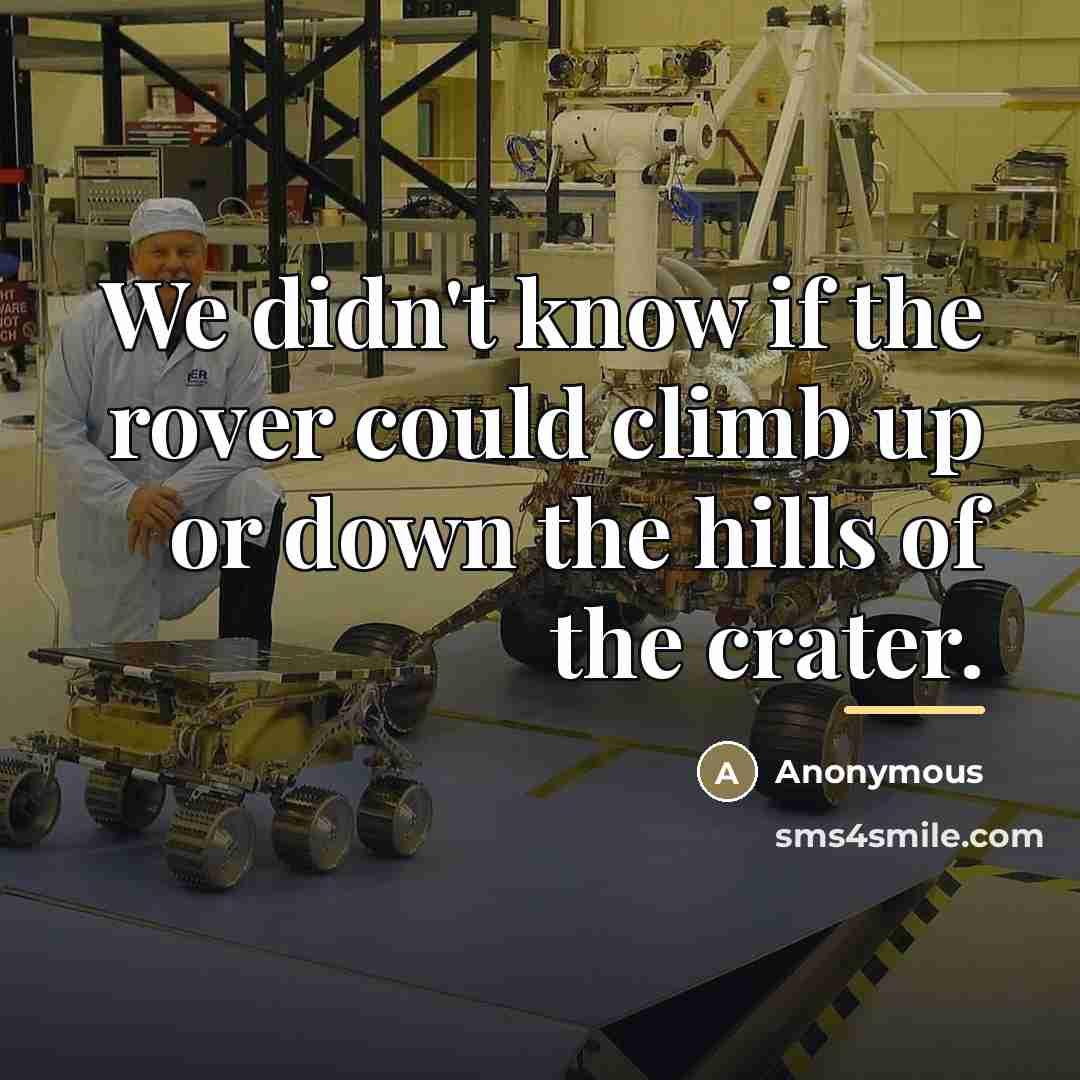 “We didn't know if the rover could climb up or…” quote by Anonymous