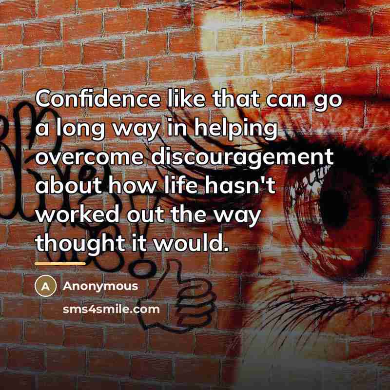 “Confidence like that can go a long way in helping…” quote by Anonymous