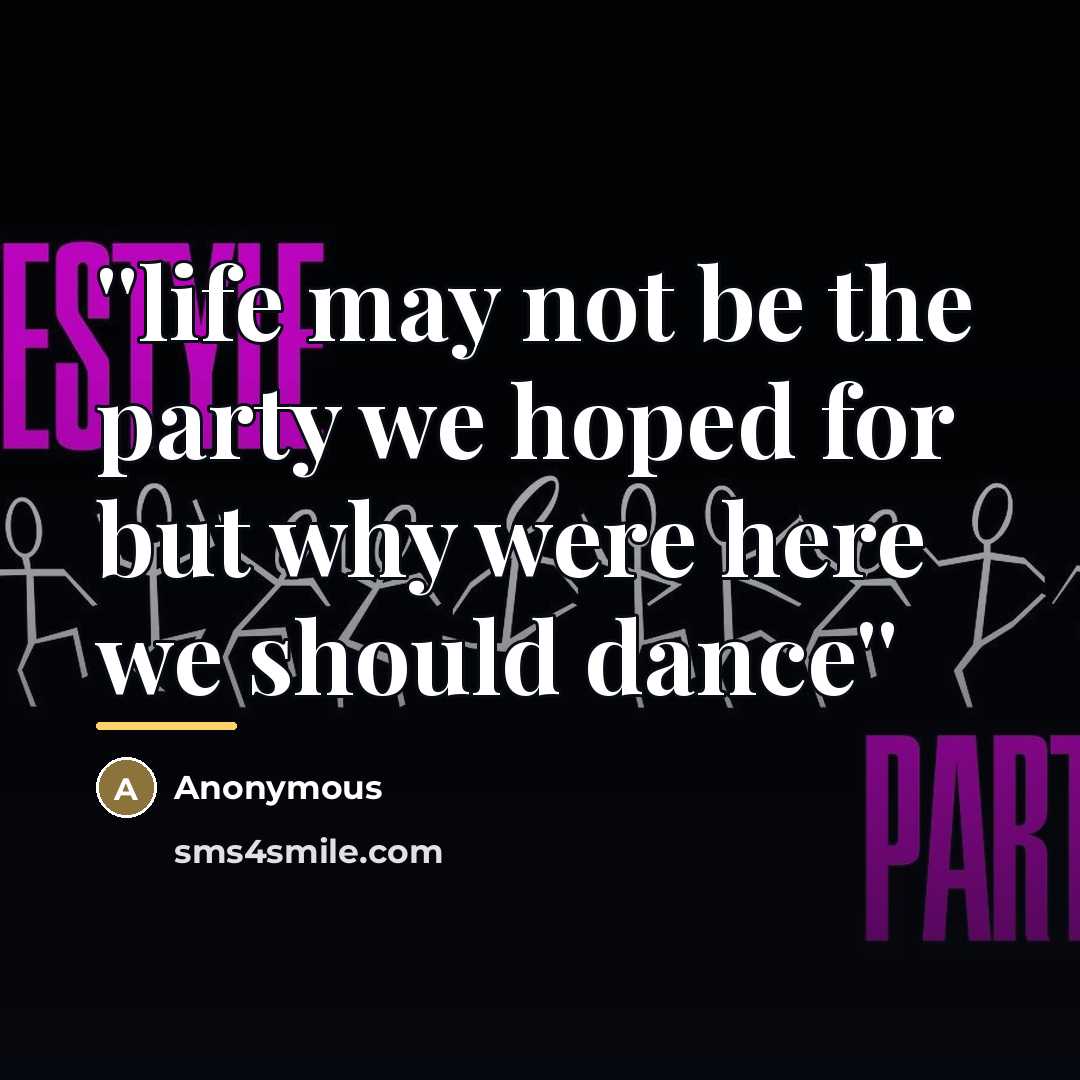 “''life may not be the party we hoped for but…” quote by Anonymous