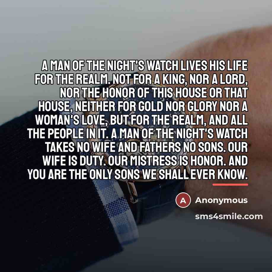 “A man of the Night's Watch lives his life for…” quote by Anonymous