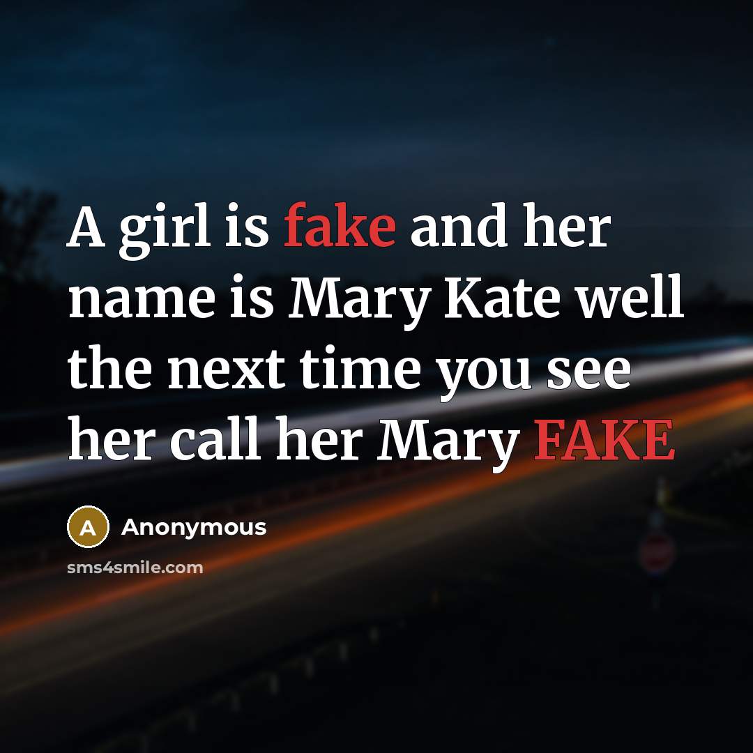 “A girl is fake and her name is Mary Kate…” quote by Anonymous