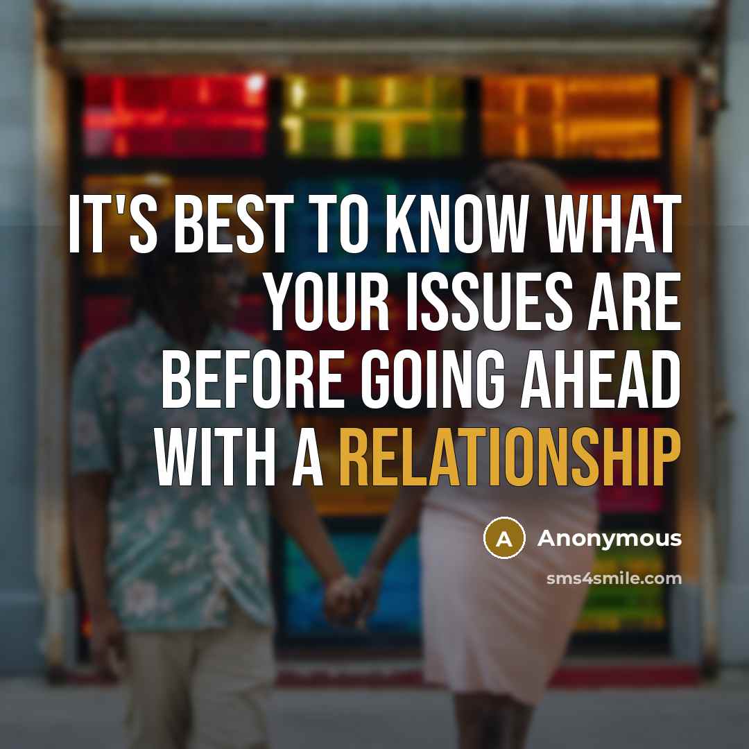 “It's best to know what your issues are before going ahead with a relationship” quote by Anonymous