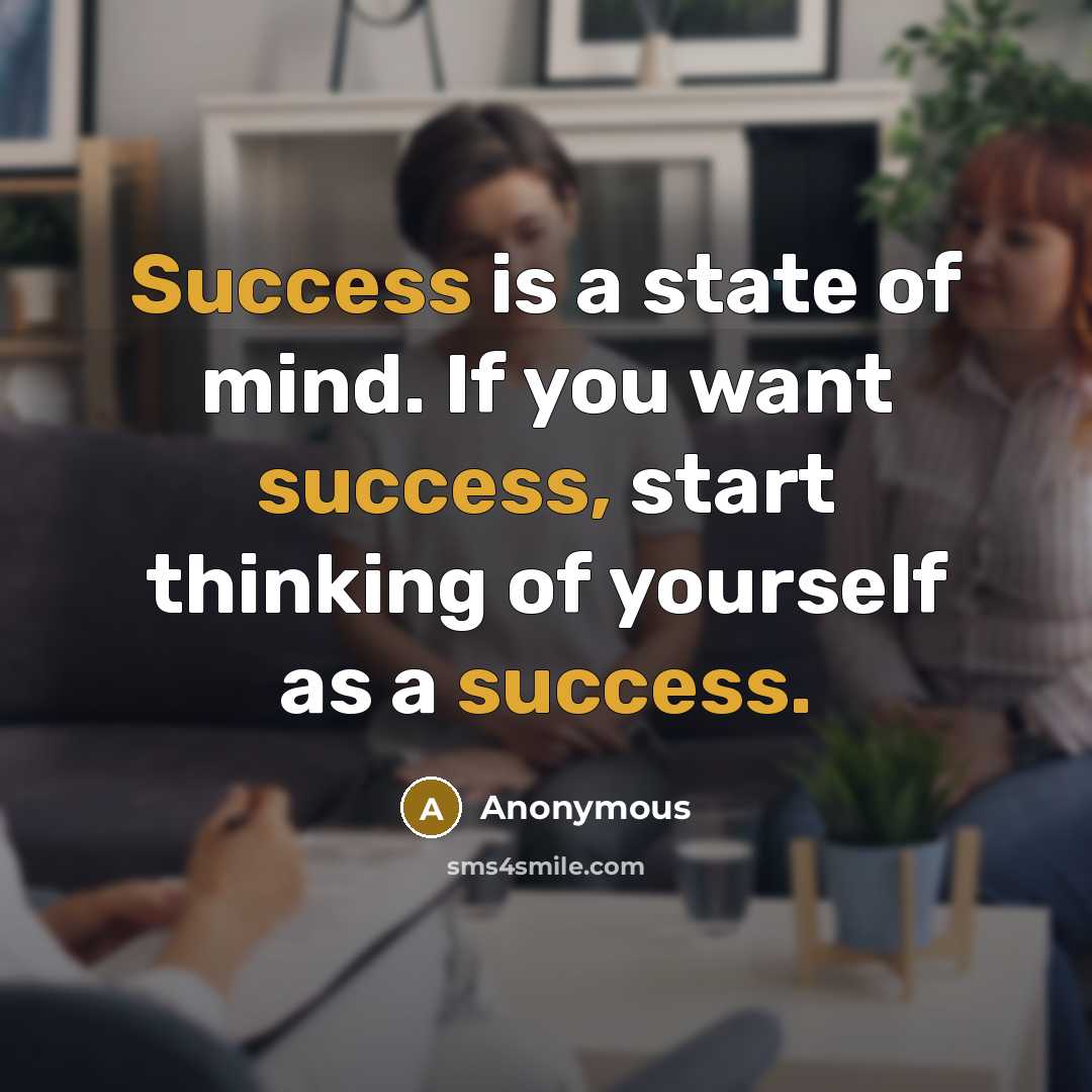 “Success is a state of mind. If you want success,…” quote by Anonymous