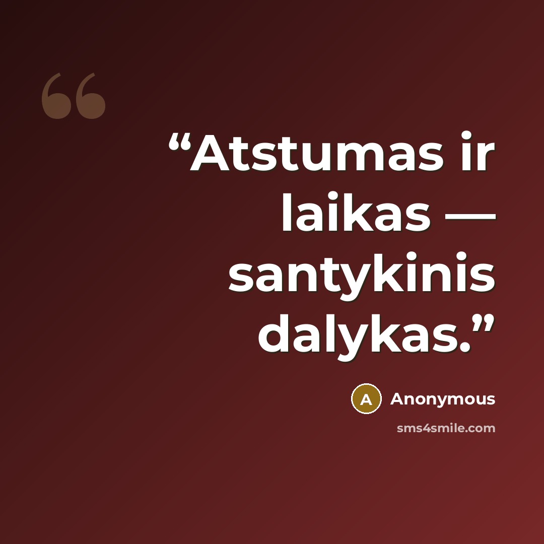 “Atstumas ir laikas — santykinis dalykas.” quote by Anonymous