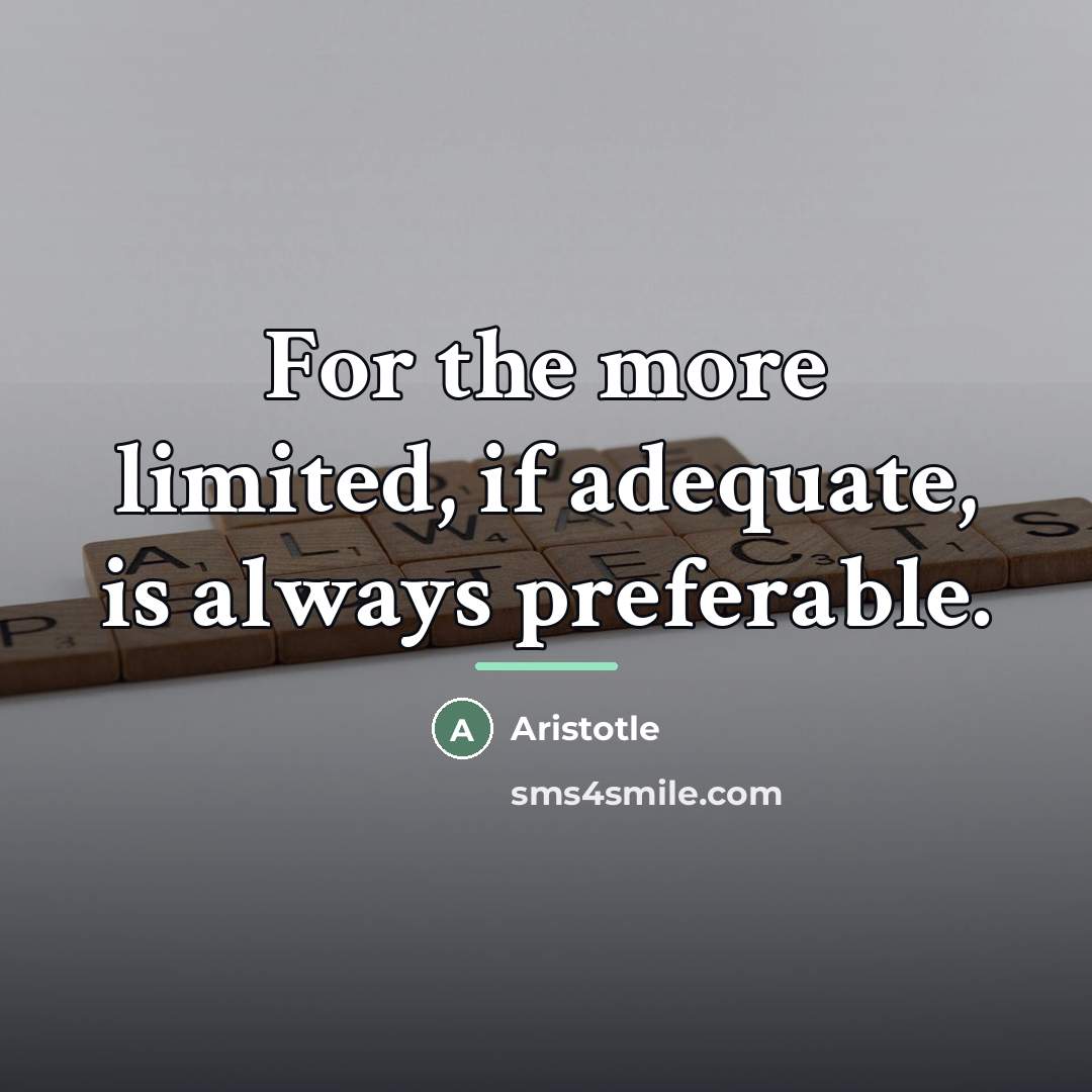 “For the more limited, if adequate, is always preferable.…” quote by Aristotle