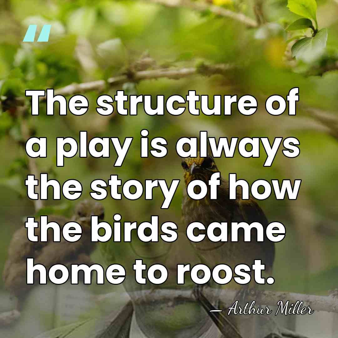 The structure of a play is always the story of how the&hellip; - Arthur Miller