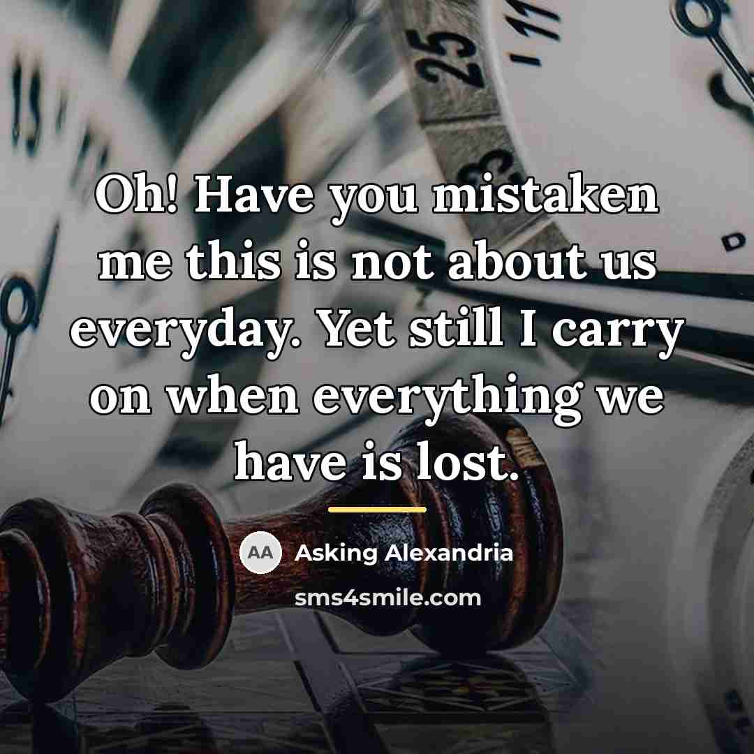 “Oh! Have you mistaken me this is not about us…” quote by Asking Alexandria
