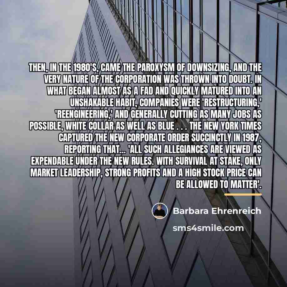 “Then, in the 1980's, came the paroxysm of downsizing, and…” quote by Barbara Ehrenreich