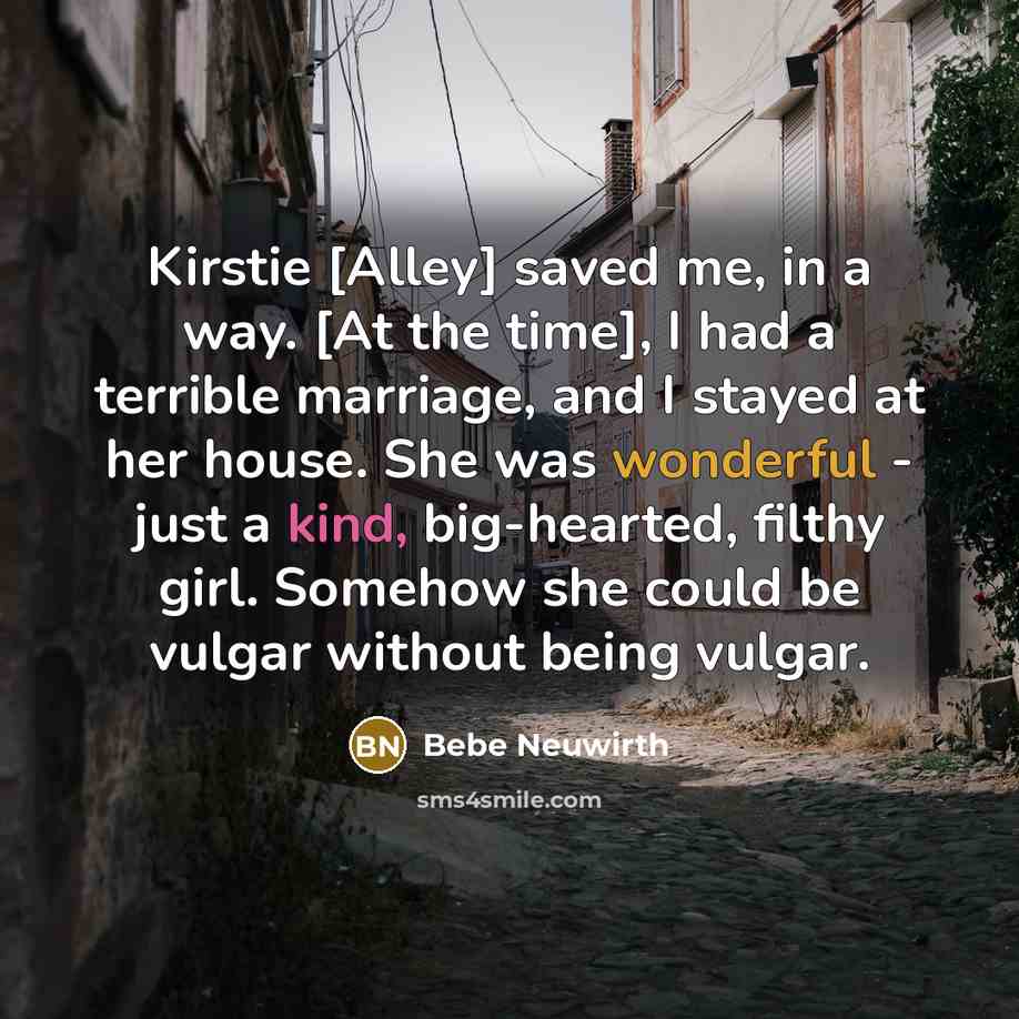 “Kirstie [Alley] saved me, in a way. [At the time],…” quote by Bebe Neuwirth