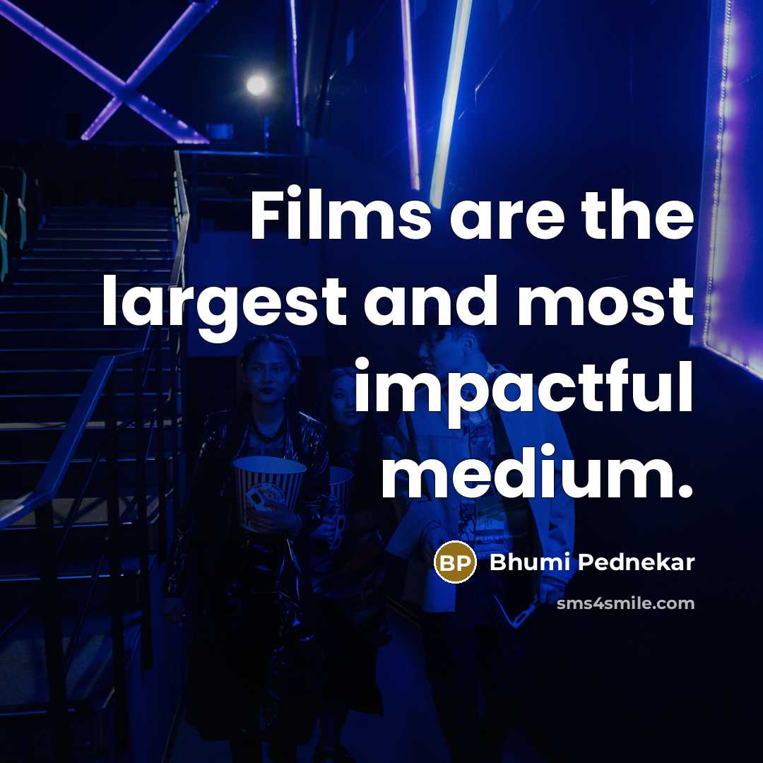 “Films are the largest and most impactful medium.…” quote by Bhumi Pednekar