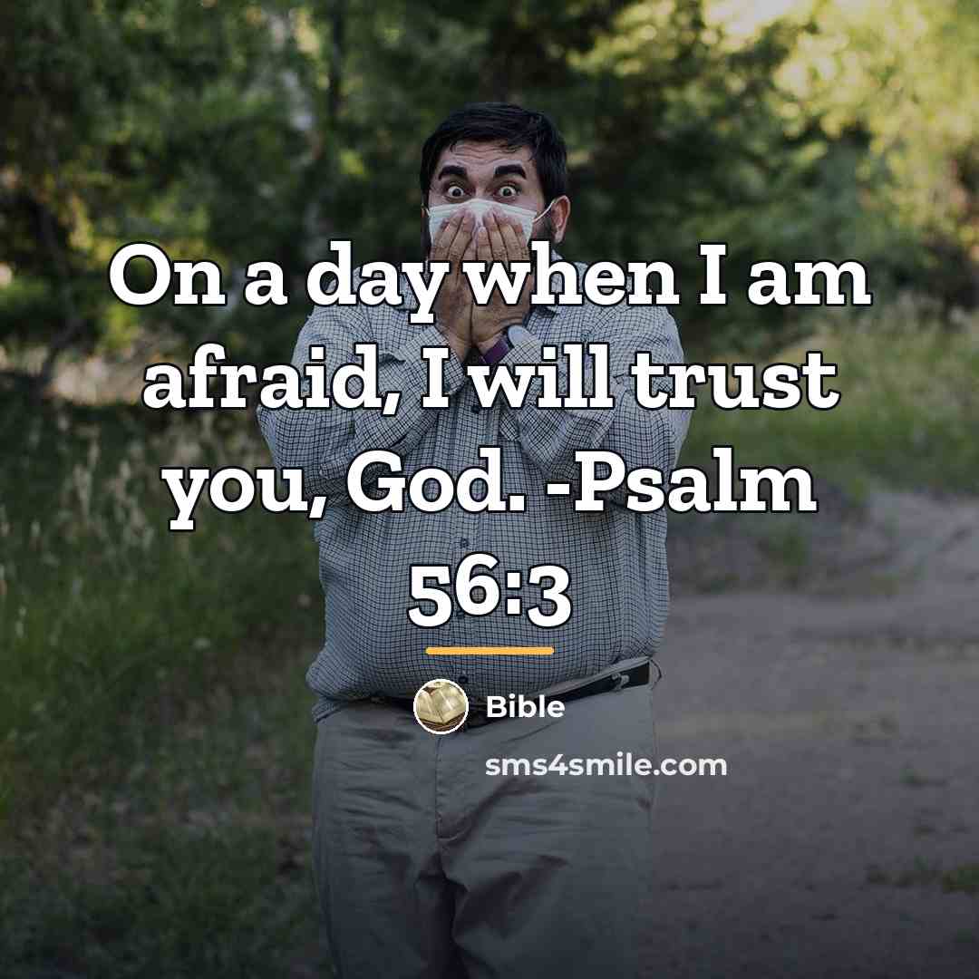 “On a day when I am afraid, I will trust…” quote by Bible