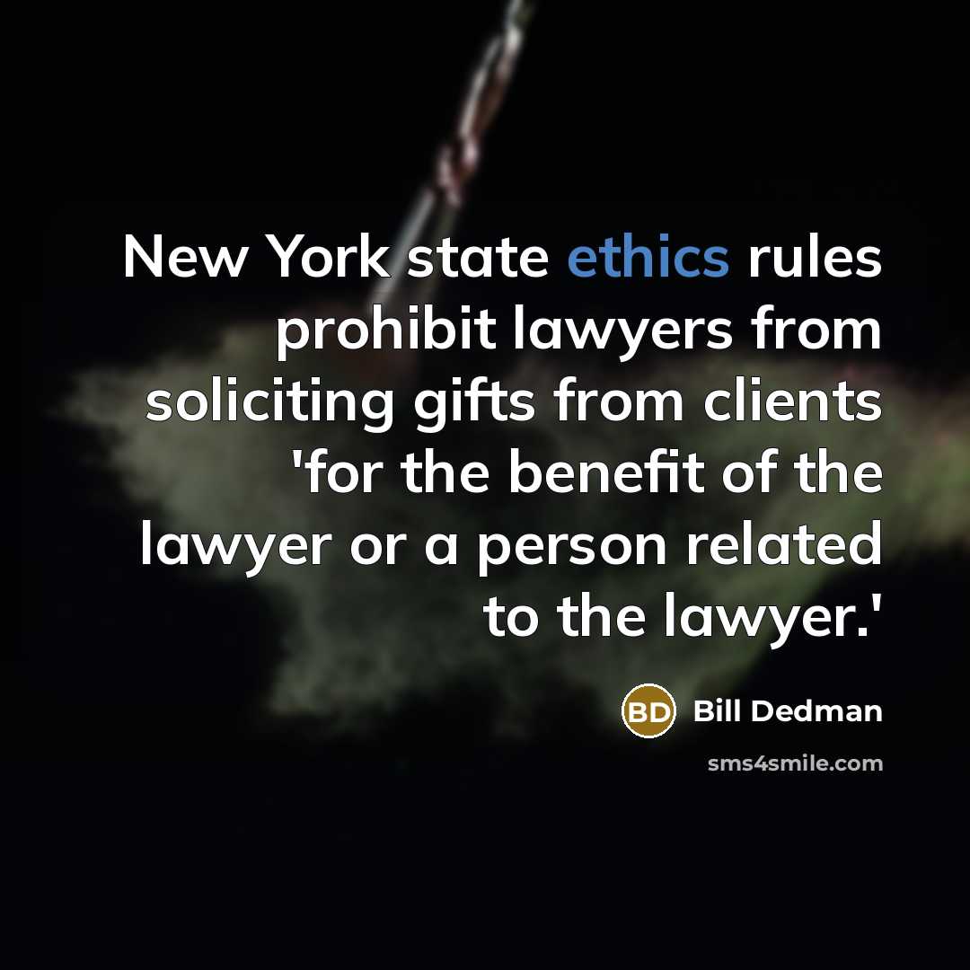 “New York state ethics rules prohibit lawyers from soliciting gifts…” quote by Bill Dedman