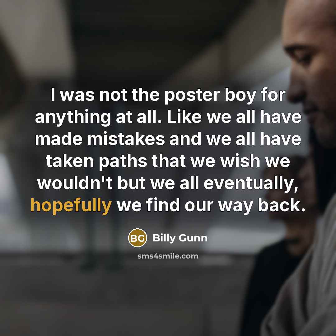 “I was not the poster boy for anything at all.…” quote by Billy Gunn