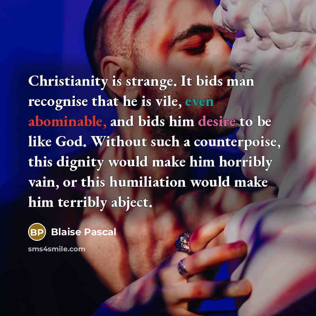 “Christianity is strange. It bids man recognise that he is…” quote by Blaise Pascal