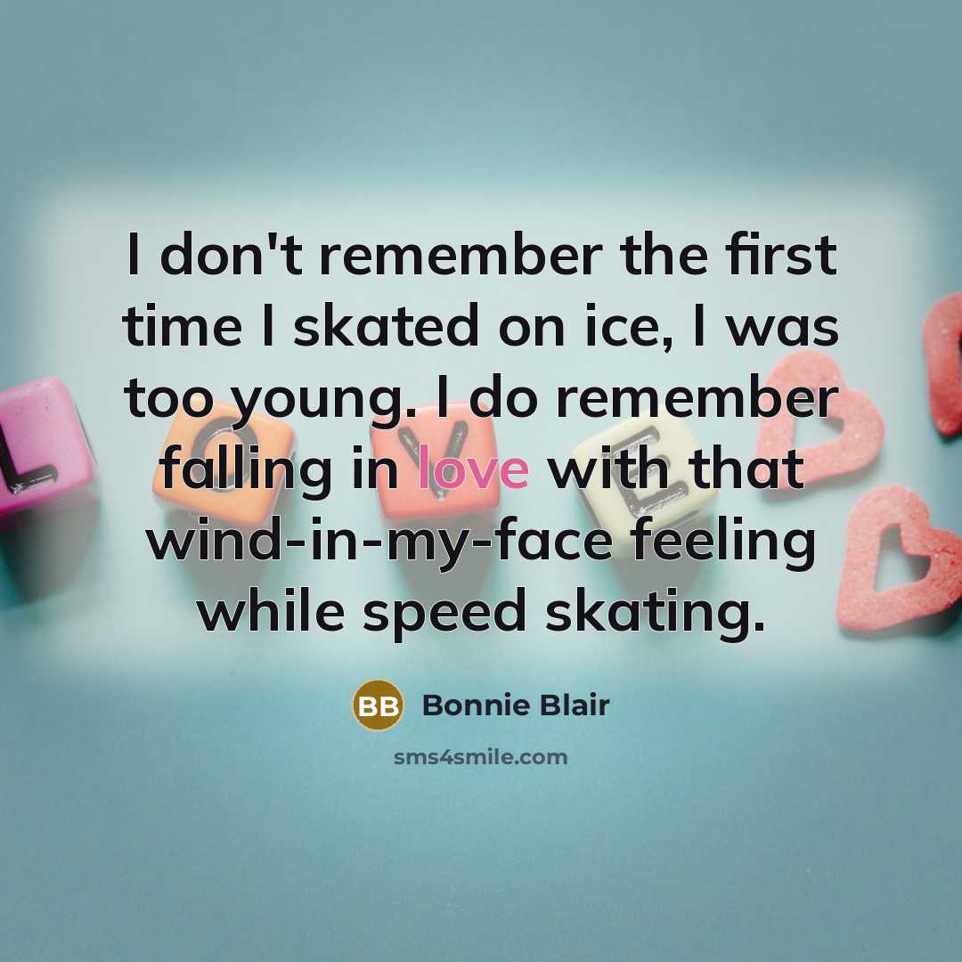“I don't remember the first time I skated on ice,…” quote by Bonnie Blair
