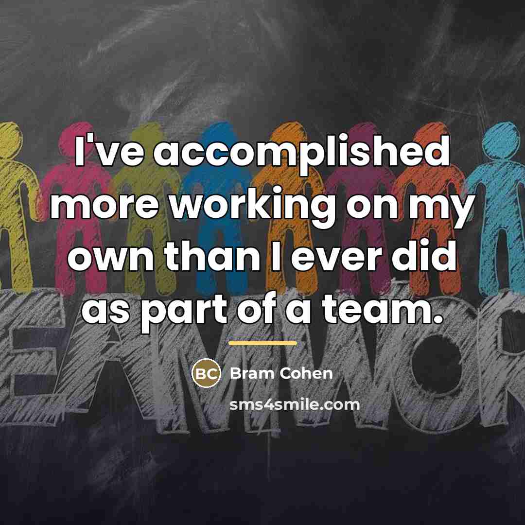 “I've accomplished more working on my own than I ever…” quote by Bram Cohen