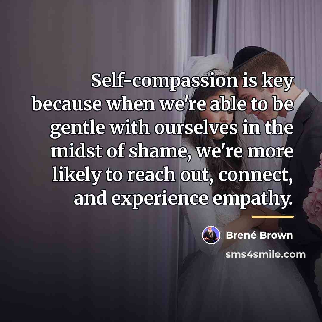 “Self-compassion is key because when we're able to be gentle…” quote by Brené Brown