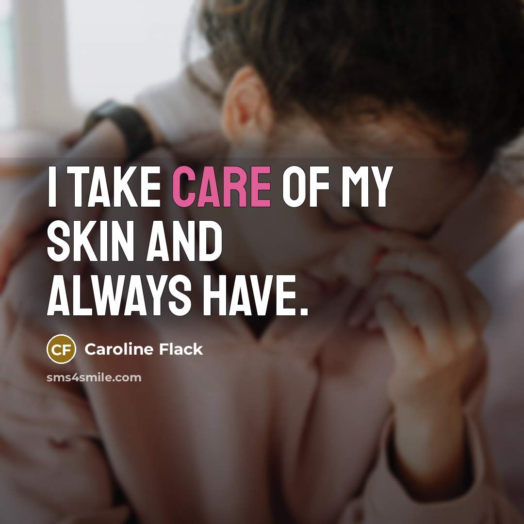 “I take care of my skin and always have.…” quote by Caroline Flack