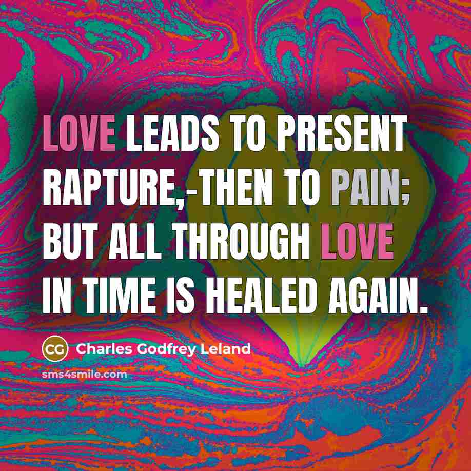 “Love leads to present rapture,-then to pain; But all through…” quote by Charles Godfrey Leland