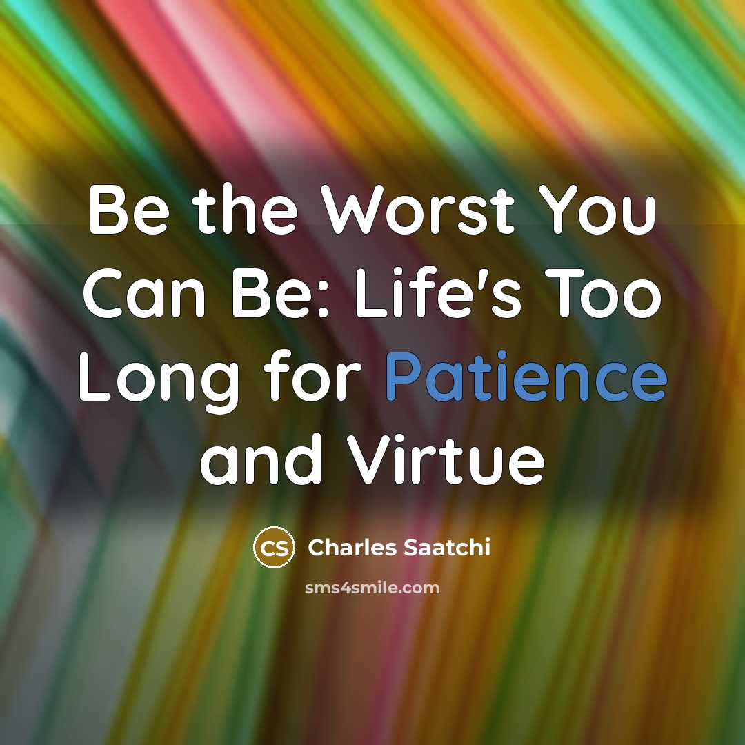 “Be the Worst You Can Be: Life's Too Long for…” quote by Charles Saatchi