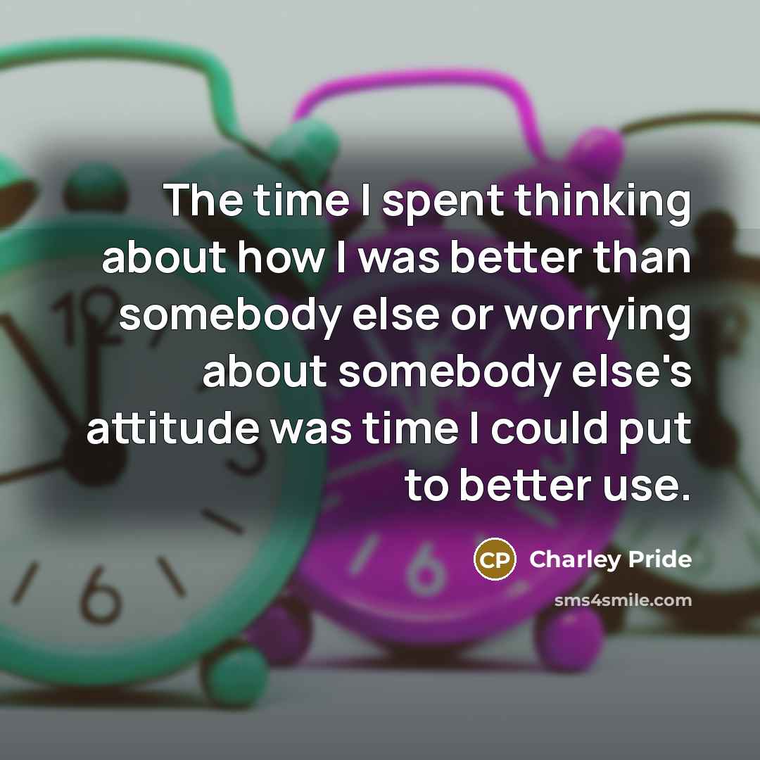 “The time I spent thinking about how I was better…” quote by Charley Pride