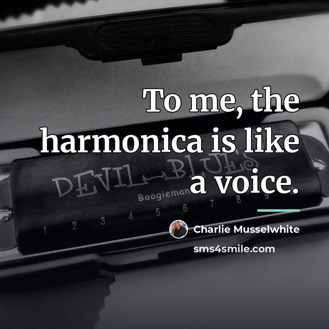 “To me, the harmonica is like a voice.…” quote by Charlie Musselwhite