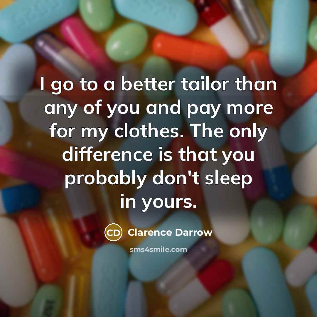 “I go to a better tailor than any of you…” quote by Clarence Darrow