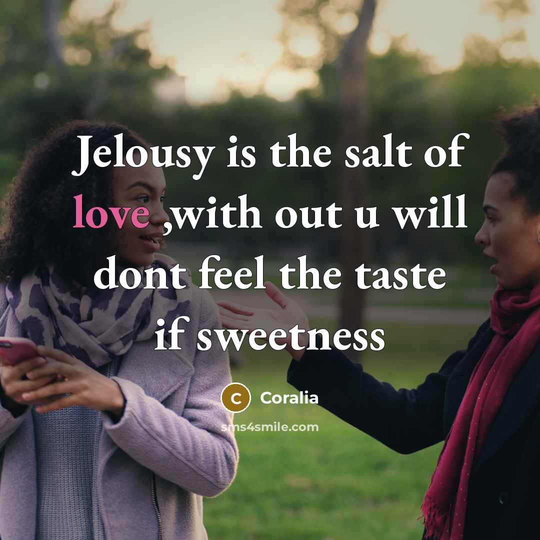 “Jelousy is the salt of love ,with out u will…” quote by Coralia