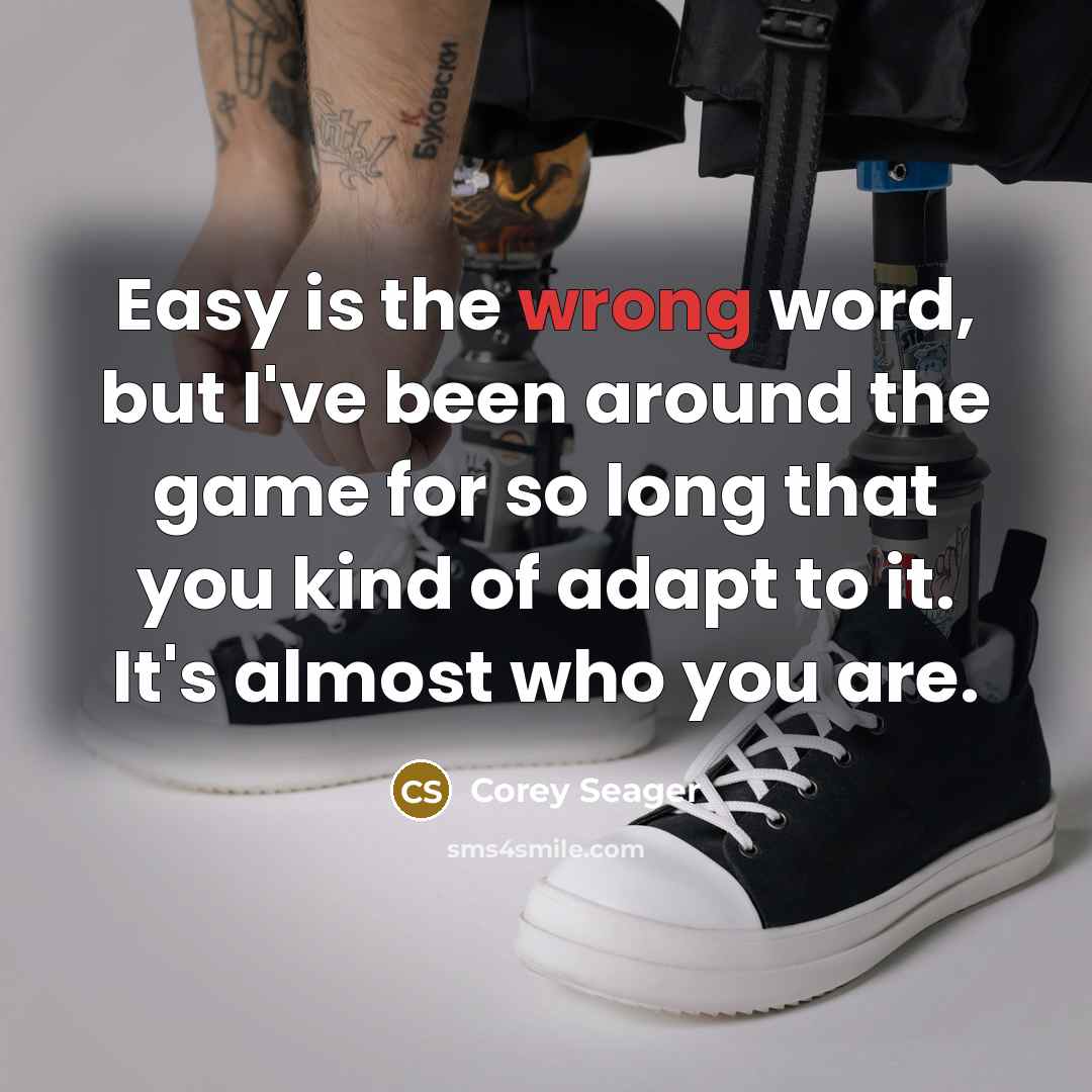 “Easy is the wrong word, but I've been around the…” quote by Corey Seager