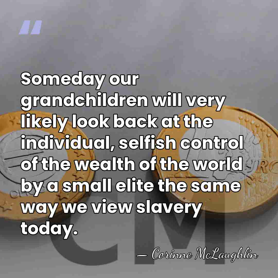 Someday our grandchildren will very likely look back at the individual, selfish&hellip; - Corinne McLaughlin