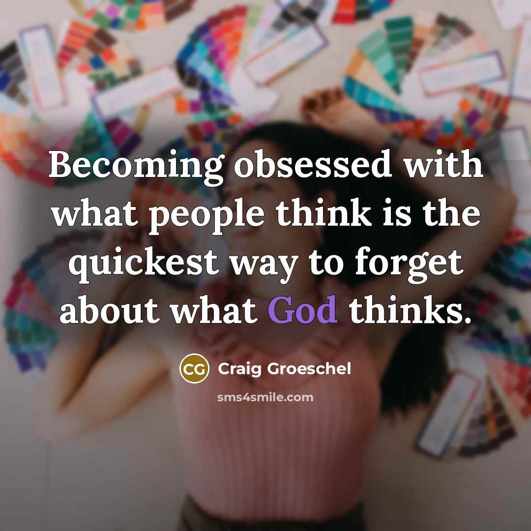 “Becoming obsessed with what people think is the quickest way…” quote by Craig Groeschel
