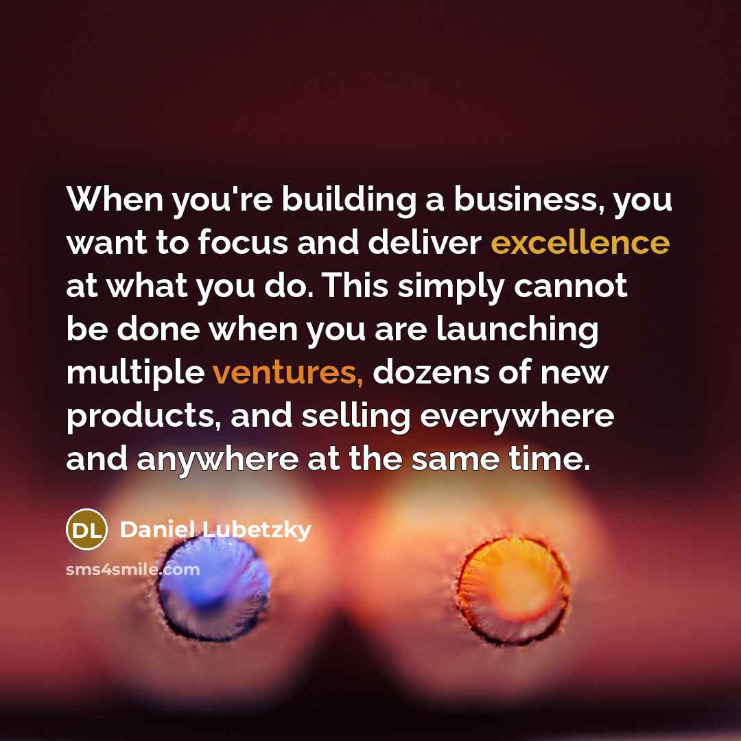 “When you're building a business, you want to focus and…” quote by Daniel Lubetzky