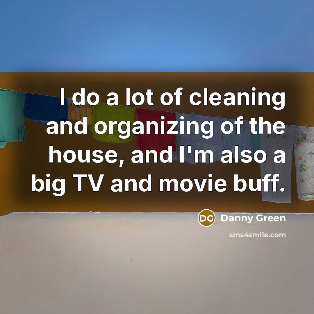 “I do a lot of cleaning and organizing of the…” quote by Danny Green