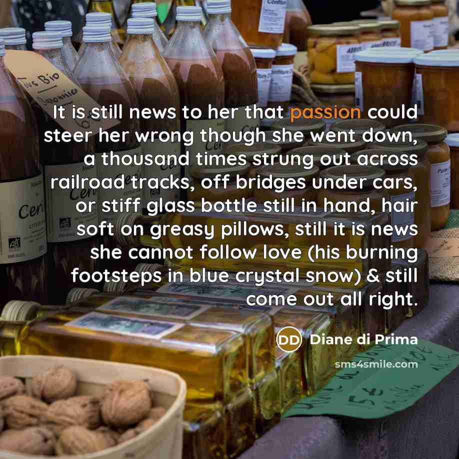 “It is still news to her that passion could steer…” quote by Diane di Prima