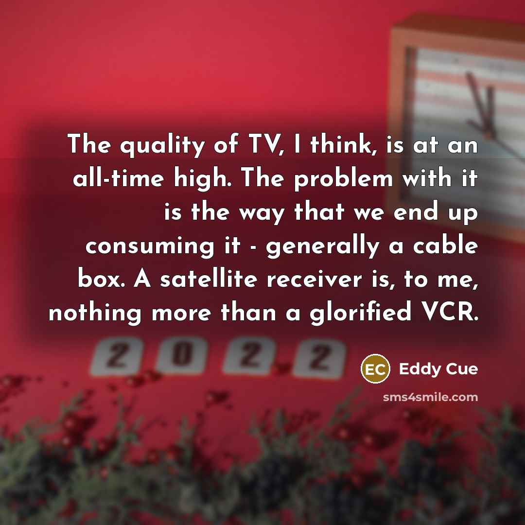 “The quality of TV, I think, is at an all-time…” quote by Eddy Cue