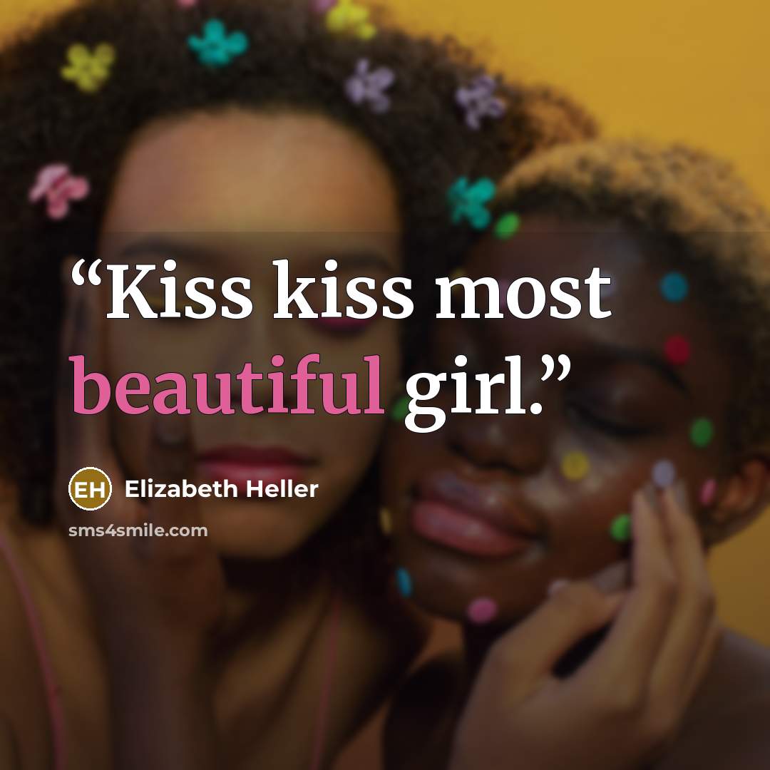 “Kiss kiss most beautiful girl.” quote by Elizabeth Heller