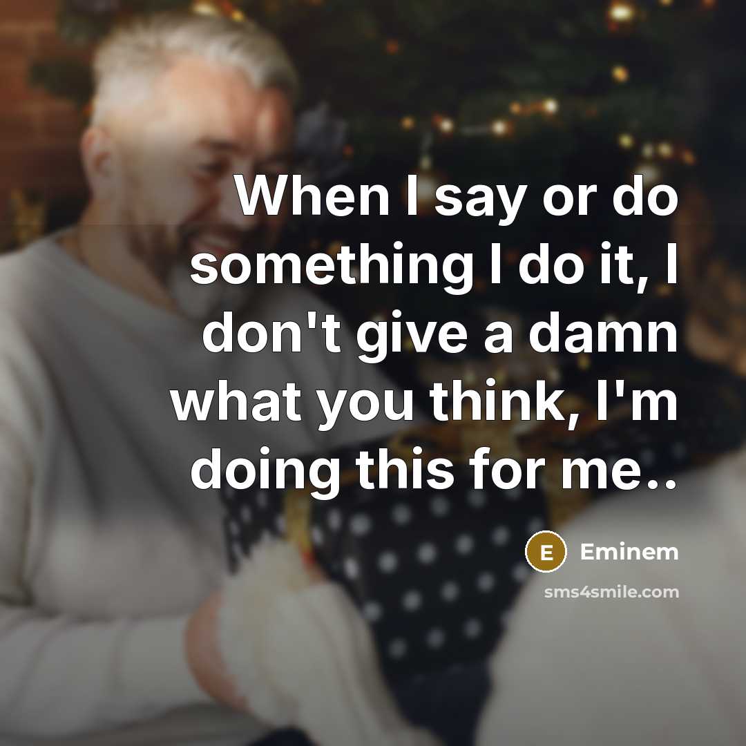 “When I say or do something I do it, I…” quote by Eminem