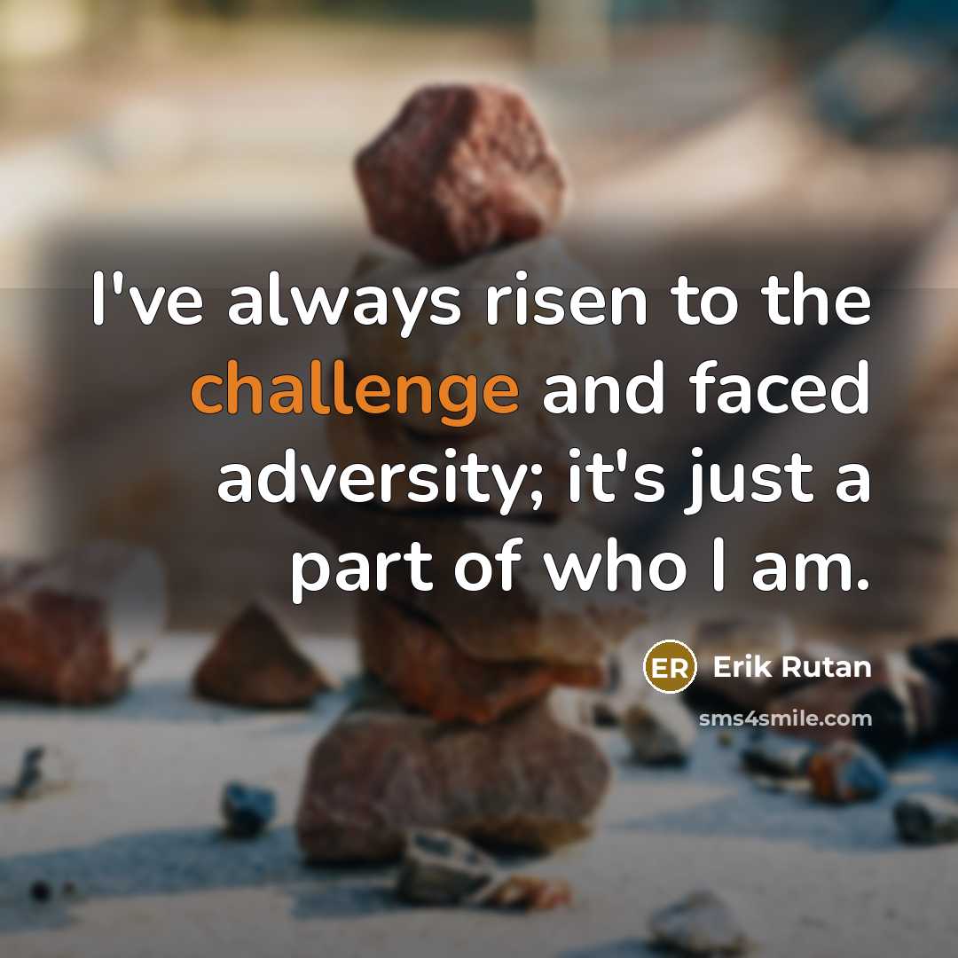 “I've always risen to the challenge and faced adversity; it's…” quote by Erik Rutan