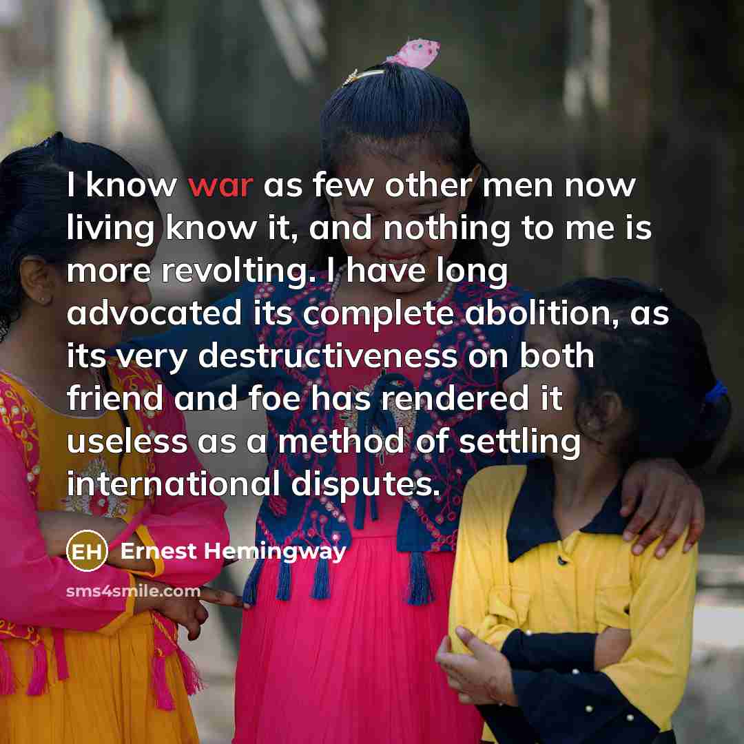 “I know war as few other men now living know…” quote by Ernest Hemingway