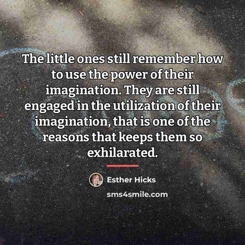 “The little ones still remember how to use the power…” quote by Esther Hicks