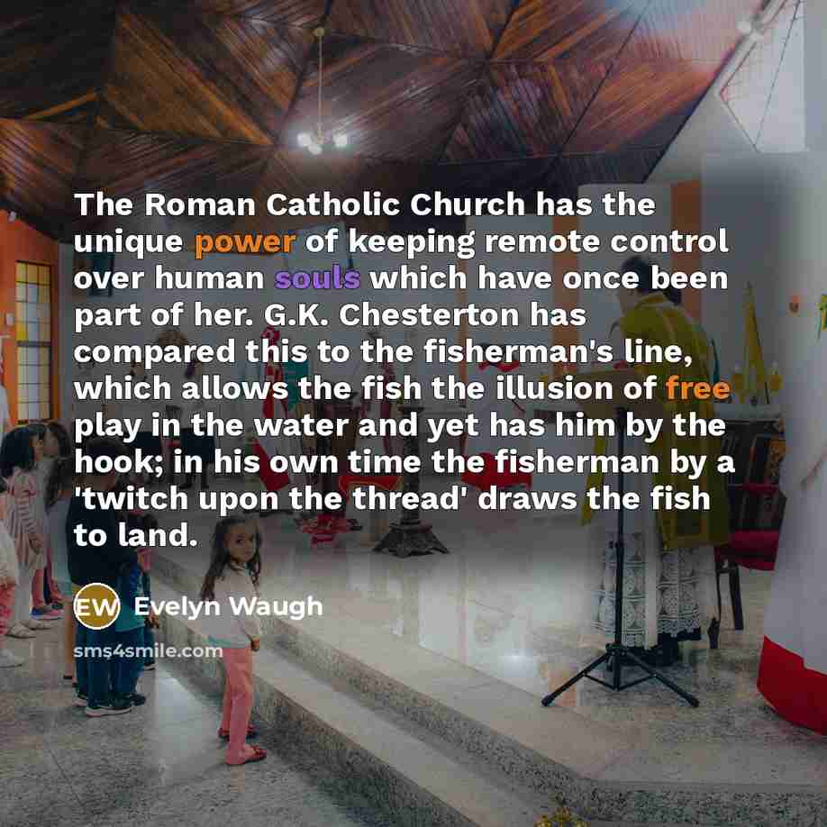 “The Roman Catholic Church has the unique power of keeping…” quote by Evelyn Waugh