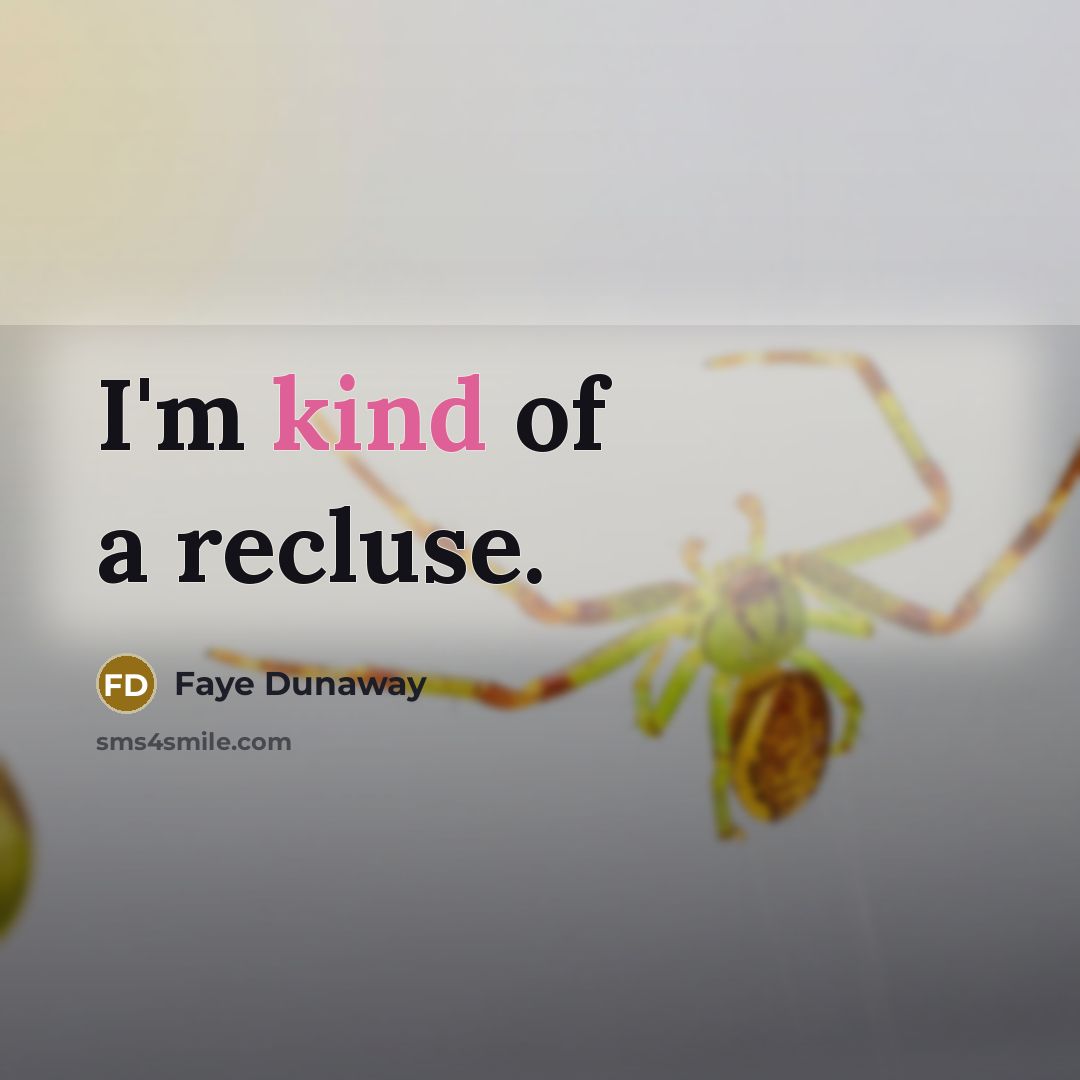 “I'm kind of a recluse.…” quote by Faye Dunaway